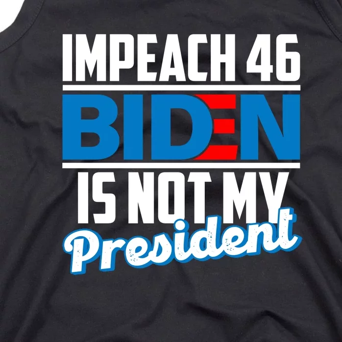 Impeach 46 Biden Is Not My President Anti Joe Biden Tank Top