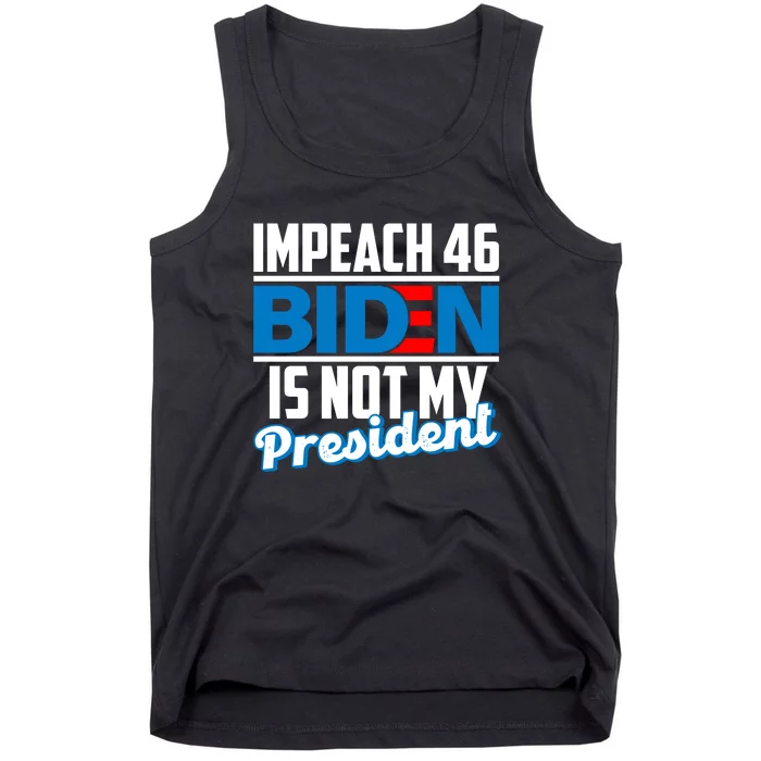 Impeach 46 Biden Is Not My President Anti Joe Biden Tank Top