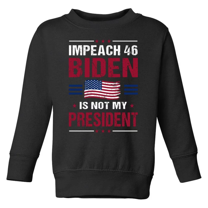 Impeach 46 Biden Is Not My President Anti Joe Biden Toddler Sweatshirt