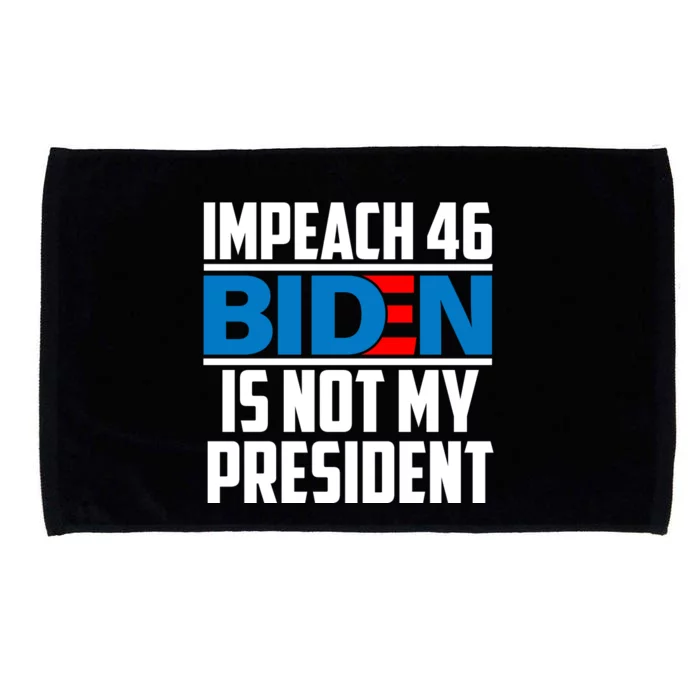 Impeach 46 Biden Is Not My President Anti Joe Biden Microfiber Hand Towel