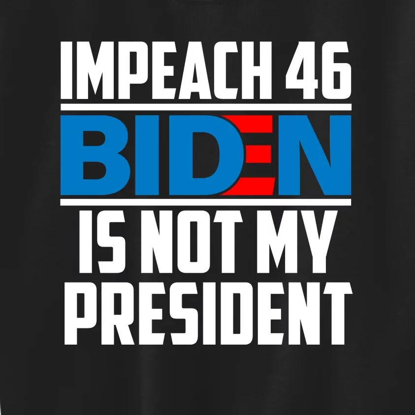 Impeach 46 Biden Is Not My President Anti Joe Biden Kids Sweatshirt