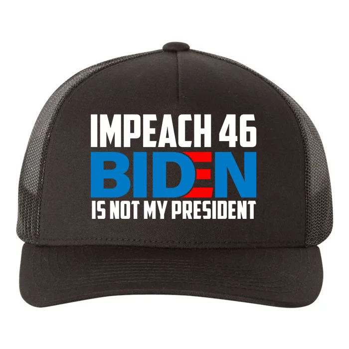 Impeach 46 Biden Is Not My President Anti Joe Biden Yupoong Adult 5-Panel Trucker Hat