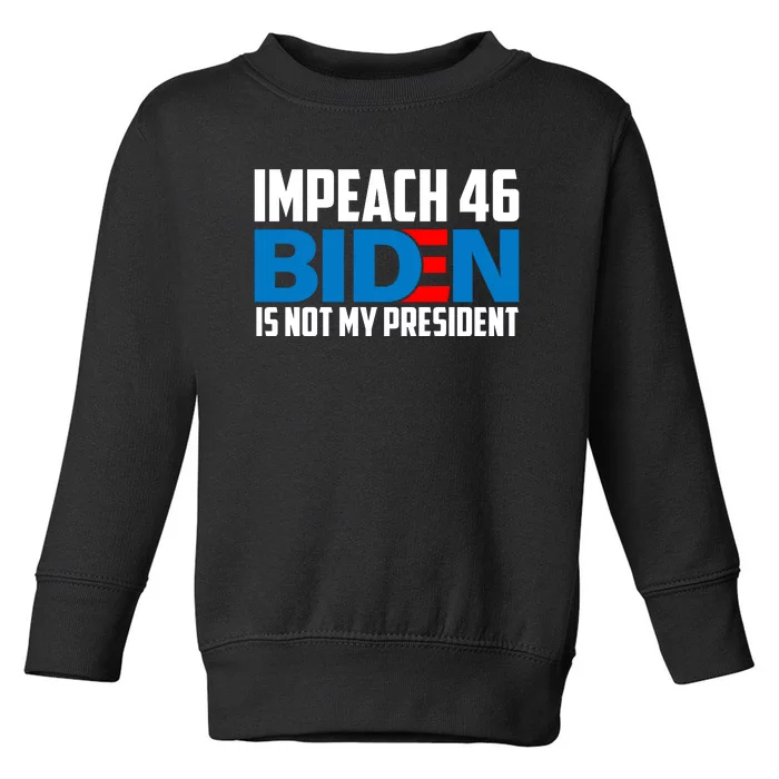 Impeach 46 Biden Is Not My President Anti Joe Biden Toddler Sweatshirt