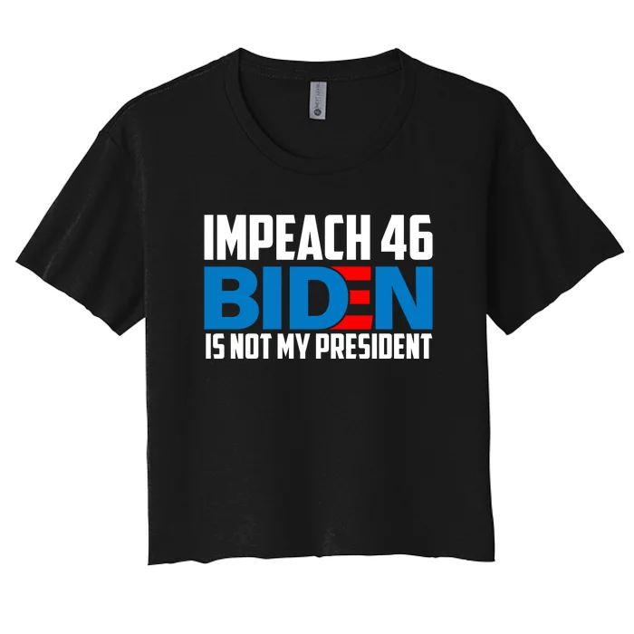 Impeach 46 Biden Is Not My President Anti Joe Biden Women's Crop Top Tee