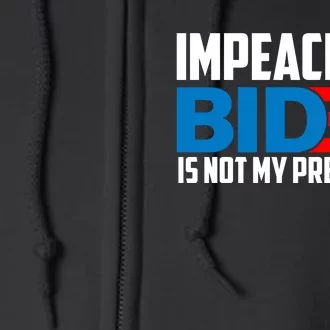 Impeach 46 Biden Is Not My President Anti Joe Biden Full Zip Hoodie