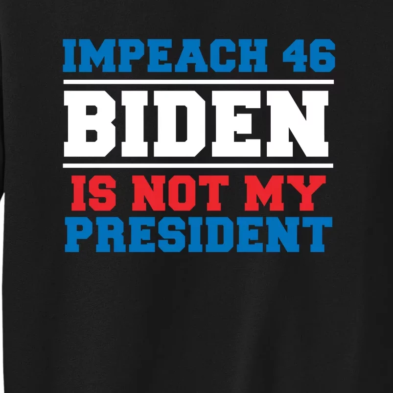 Impeach 46 Biden Is Not My President Anti Joe Biden Sweatshirt