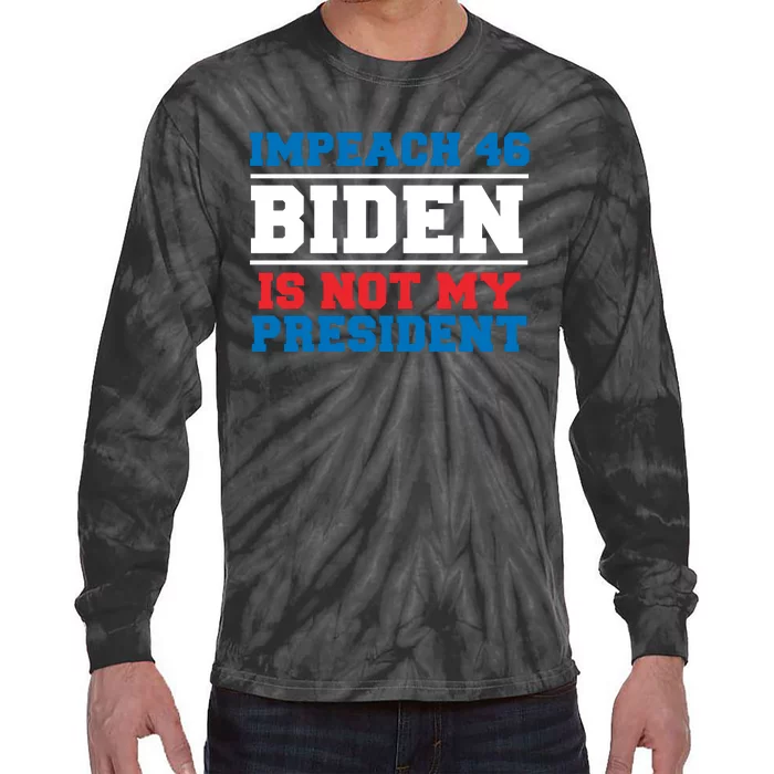 Impeach 46 Biden Is Not My President Anti Joe Biden Tie-Dye Long Sleeve Shirt