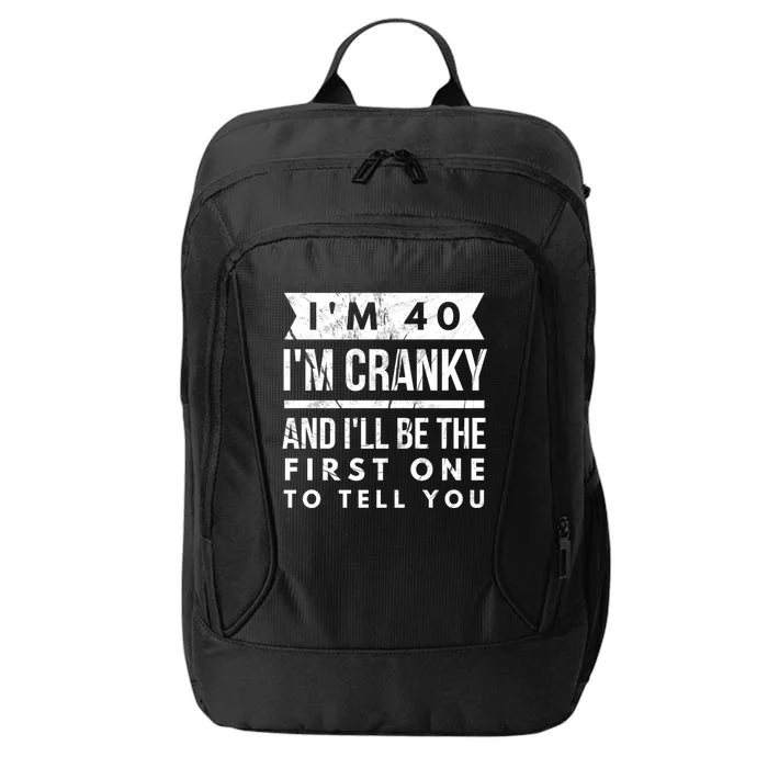 IM 40 IM Cranky And ILl Be The First One To Tell You Cute Gift City Backpack