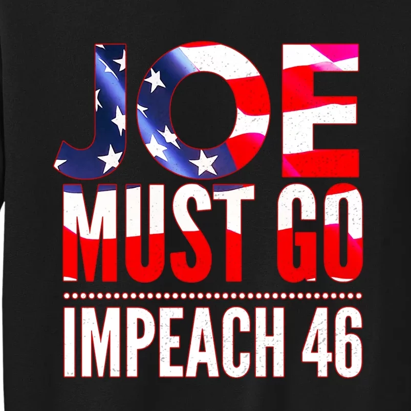 Impeach 46 Joe Must Go Anti Biden Republican Anti Biden Tall Sweatshirt