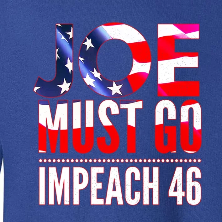 Impeach 46 Joe Must Go Anti Biden Republican Antibiden Gift Toddler Sweatshirt