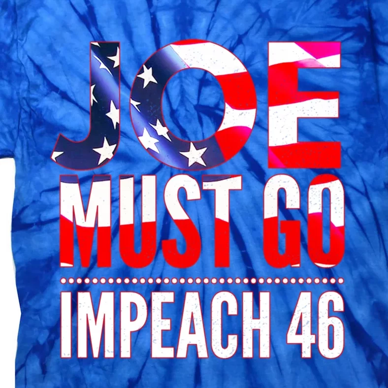 Impeach 46 Joe Must Go Anti Biden Republican Antibiden Gift Tie-Dye T-Shirt