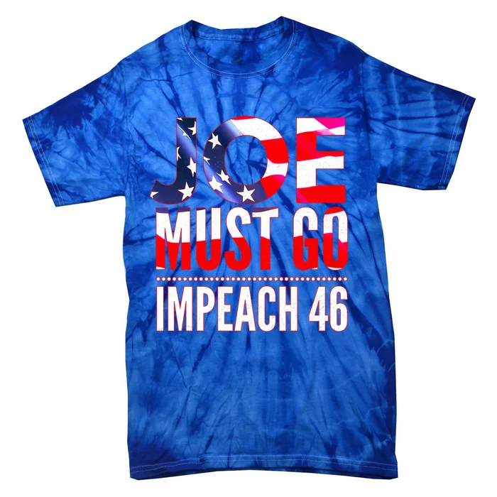 Impeach 46 Joe Must Go Anti Biden Republican Antibiden Gift Tie-Dye T-Shirt