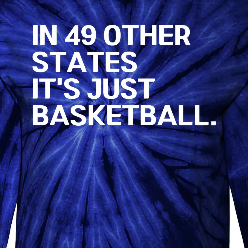 In 49 Other States It’s Just Basketball Tie-Dye Long Sleeve Shirt