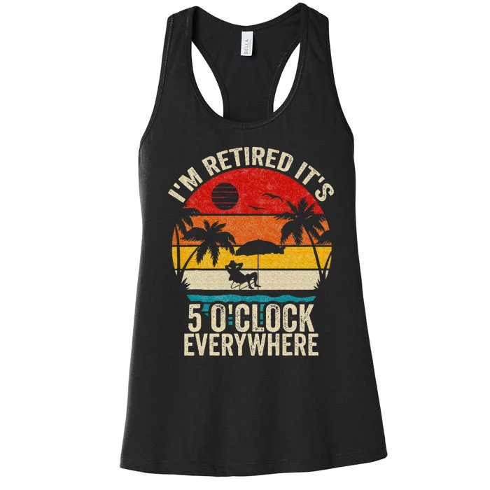 Its 5 OClock Everywhere Im Retired Summer Retirement Women's Racerback Tank