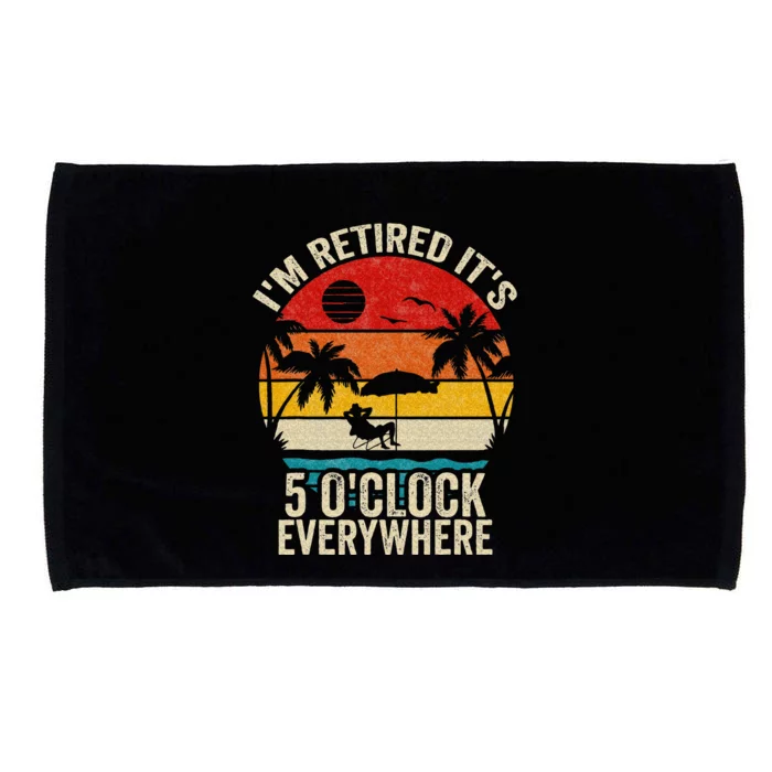 Its 5 OClock Everywhere Im Retired Summer Retirement Microfiber Hand Towel