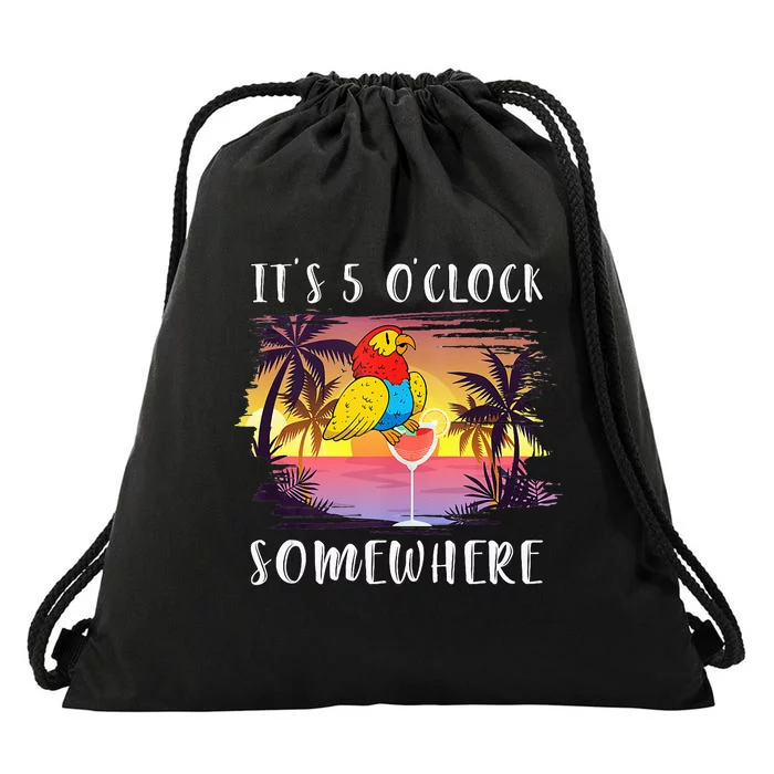 Its 5 Oclock Somewhere Its Time To Drink Something Drawstring Bag