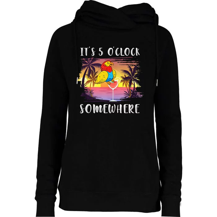 Its 5 Oclock Somewhere Its Time To Drink Something Womens Funnel Neck Pullover Hood