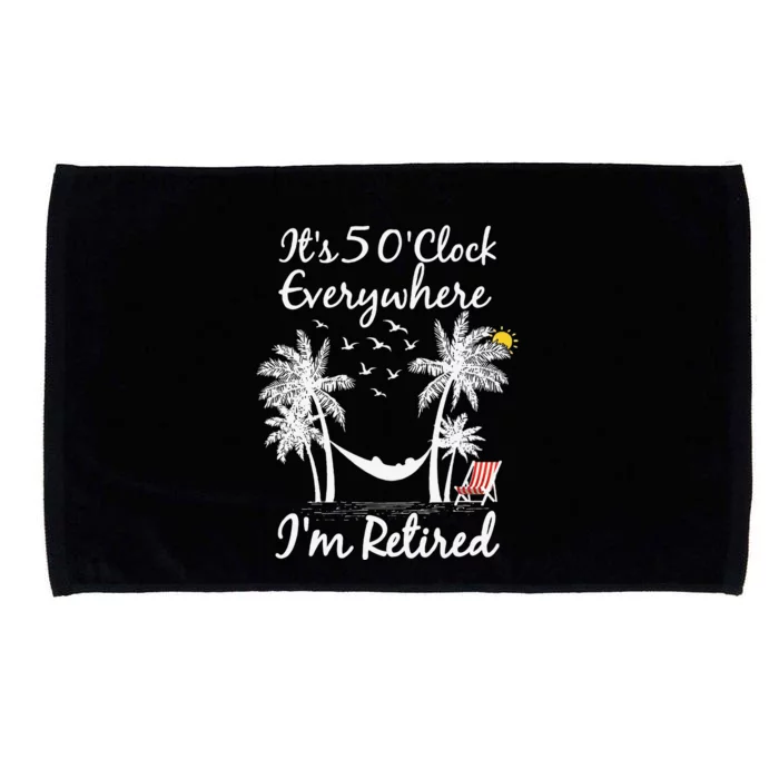 ItS 5 OClock Everywhere IM Retired Summer Retirement Microfiber Hand Towel