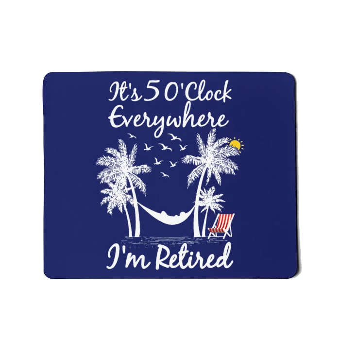 ItS 5 OClock Everywhere IM Retired Summer Retirement Mousepad