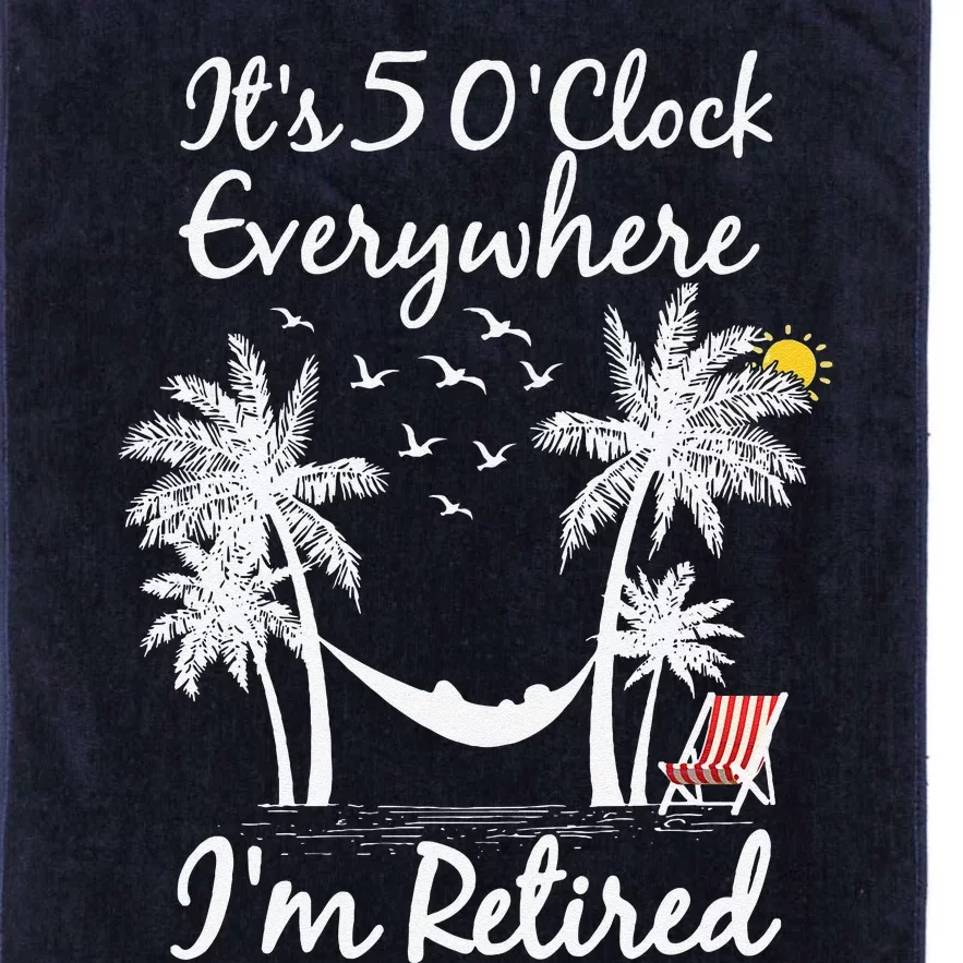 ItS 5 OClock Everywhere IM Retired Summer Retirement Platinum Collection Golf Towel