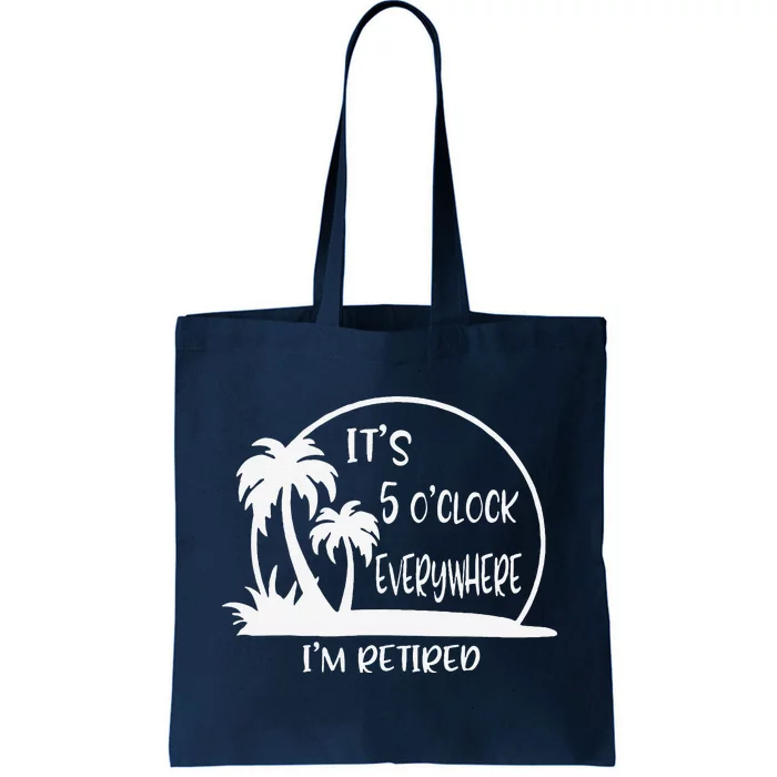 ItS 5 OClock Everywhere IM Retired Summer Vacation Funny Tote Bag