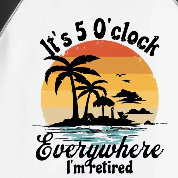 It's 5 O'clock Everywhere I'm Retired Retiret Party Gift Funny Gift Toddler Fine Jersey T-Shirt