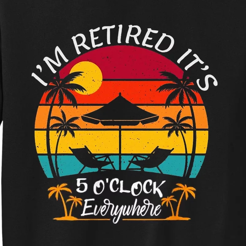 ItS 5 OClock Everywhere IM Retired Summer Retirement Sweatshirt