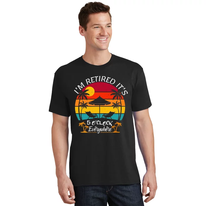 ItS 5 OClock Everywhere IM Retired Summer Retirement T-Shirt