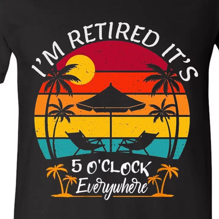 ItS 5 OClock Everywhere IM Retired Summer Retirement V-Neck T-Shirt