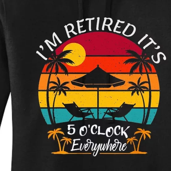 ItS 5 OClock Everywhere IM Retired Summer Retirement Women's Pullover Hoodie