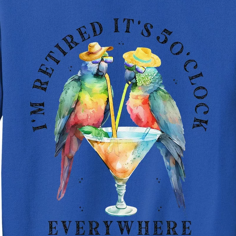 ItS 5 OClock Everywhere Retired Retirement Summer Parrots Sweatshirt