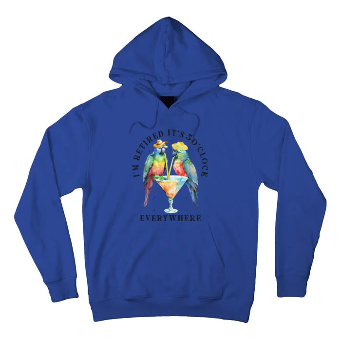 ItS 5 OClock Everywhere Retired Retirement Summer Parrots Tall Hoodie