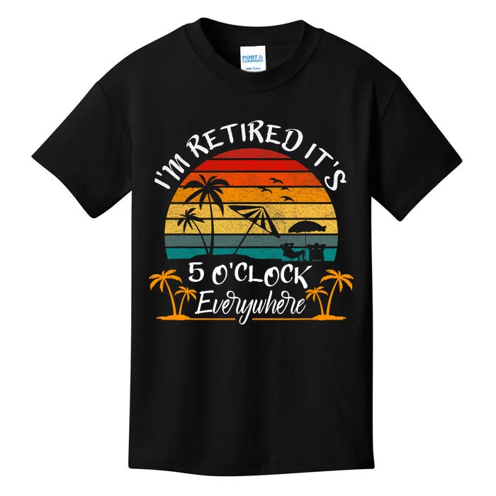 ItS 5 OClock Everywhere IM Retired Summer Retirement Kids T-Shirt