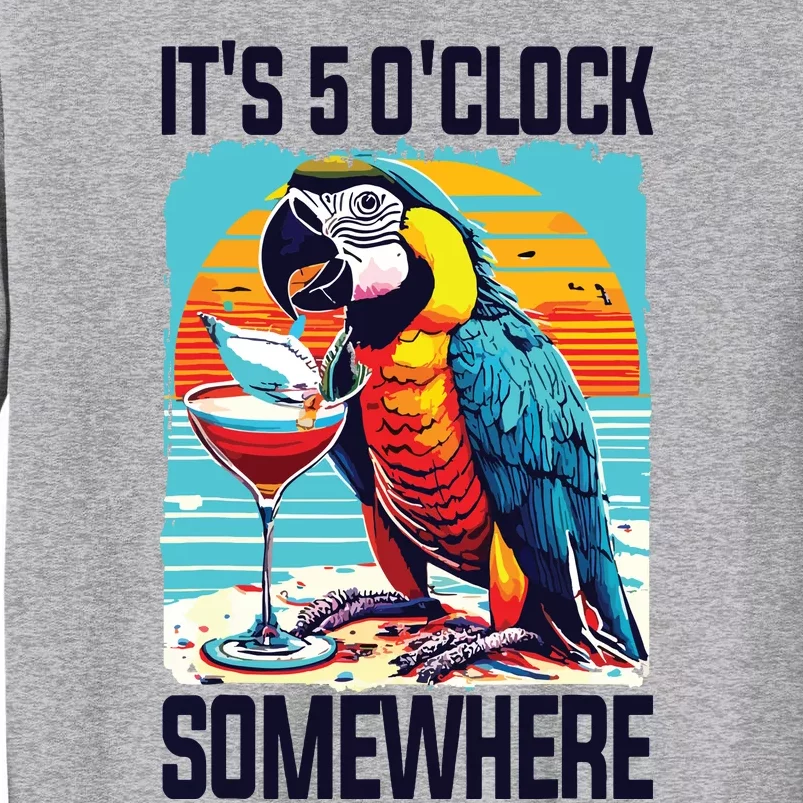 Its 5 Oclock Somewhere Drinking Parrot Cocktail Summer Tall Sweatshirt