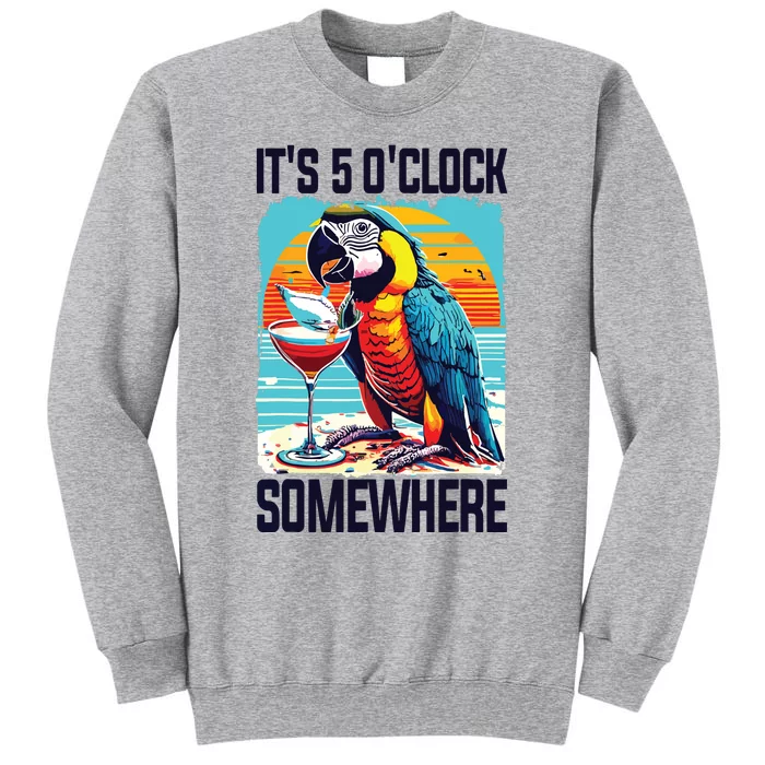 Its 5 Oclock Somewhere Drinking Parrot Cocktail Summer Tall Sweatshirt