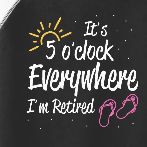 It's 5 O'Clock Everywhere I'm Retired Summer Vacation Outfit Toddler Fine Jersey T-Shirt