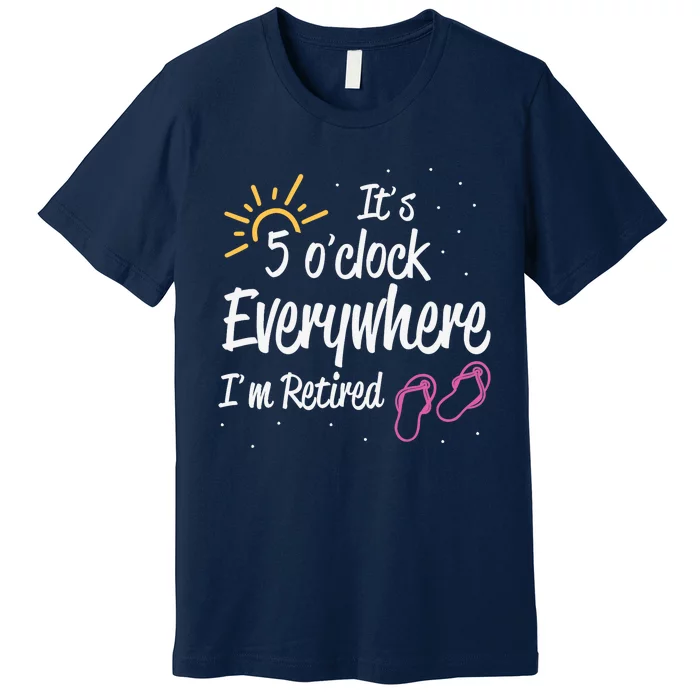 It's 5 O'Clock Everywhere I'm Retired Summer Vacation Outfit Premium T-Shirt