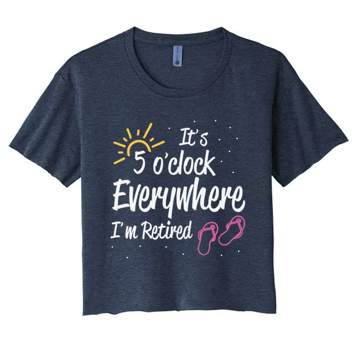 It's 5 O'Clock Everywhere I'm Retired Summer Vacation Outfit Women's Crop Top Tee