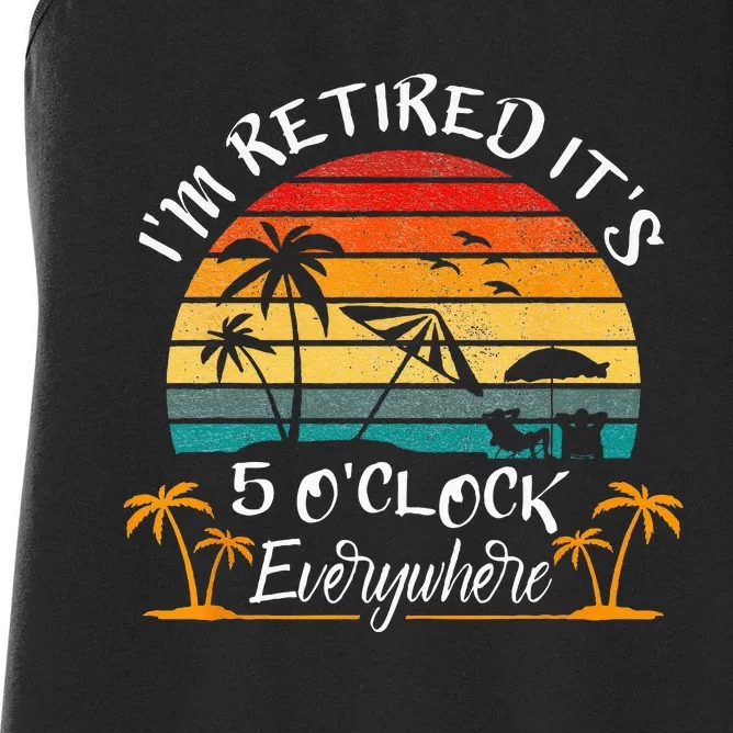 Its 5 OClock Everywhere Im Retired Summer Retirement Women's Racerback Tank