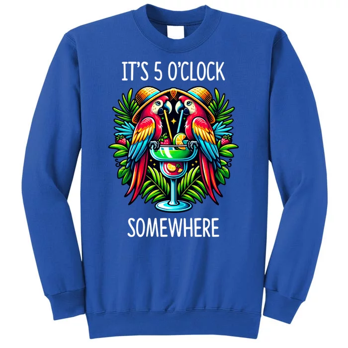 Its 5 Oclock Somewhere Margarita Parrots Summer Sweatshirt