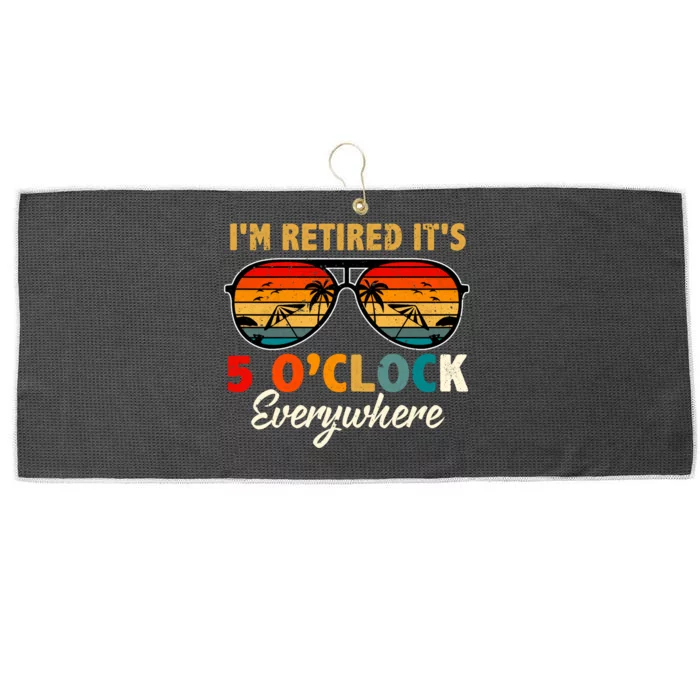 ItS 5 OClock Everywhere IM Retired Summer Retirement Large Microfiber Waffle Golf Towel