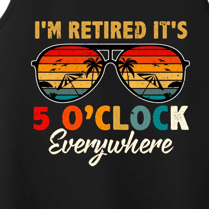 ItS 5 OClock Everywhere IM Retired Summer Retirement Performance Tank