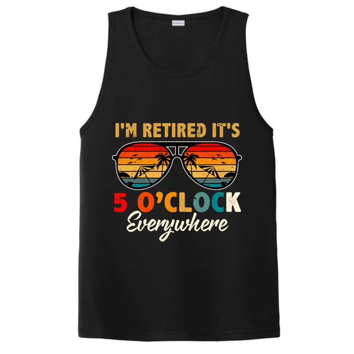 ItS 5 OClock Everywhere IM Retired Summer Retirement Performance Tank