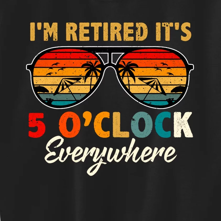 ItS 5 OClock Everywhere IM Retired Summer Retirement Kids Sweatshirt