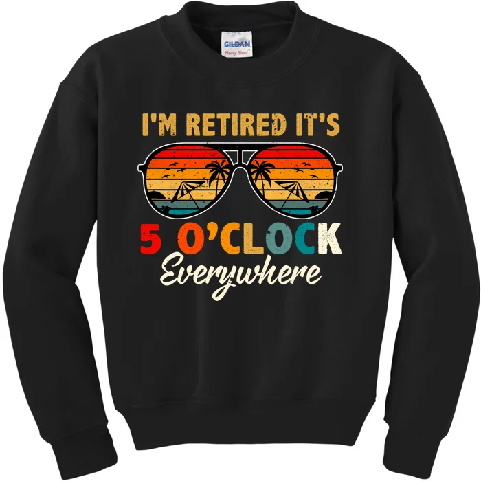 ItS 5 OClock Everywhere IM Retired Summer Retirement Kids Sweatshirt