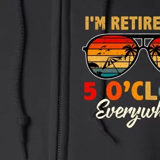 ItS 5 OClock Everywhere IM Retired Summer Retirement Full Zip Hoodie