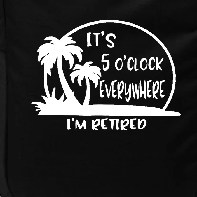 It's 5 o'clock Everywhere I'm Retired Summer Vacation Funny Impact Tech Backpack