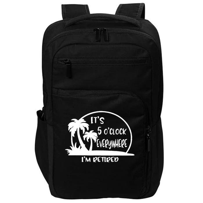 It's 5 o'clock Everywhere I'm Retired Summer Vacation Funny Impact Tech Backpack