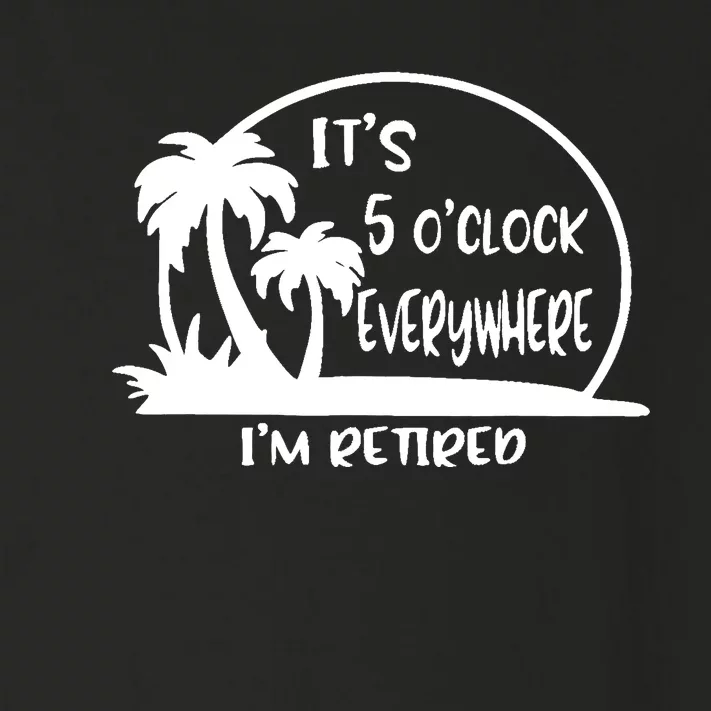 It's 5 o'clock Everywhere I'm Retired Summer Vacation Funny Toddler Long Sleeve Shirt