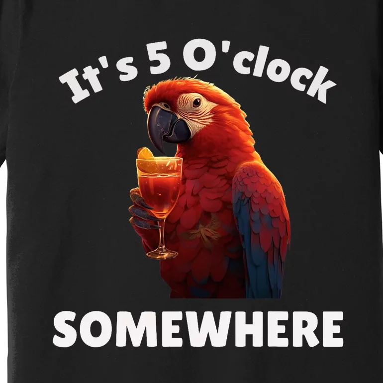 Its 5 Oclock Somewhere! Funny Parrot Premium T-Shirt